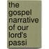 The Gospel Narrative Of Our Lord's Passi
