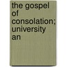 The Gospel Of Consolation; University An by William Danks