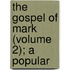 The Gospel Of Mark (Volume 2); A Popular