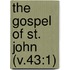 The Gospel Of St. John (V.43:1)