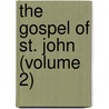 The Gospel Of St. John (Volume 2) by Marcus Dodsm