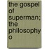 The Gospel Of Superman; The Philosophy O