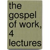 The Gospel Of Work, 4 Lectures door William Cunningham