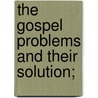 The Gospel Problems And Their Solution; door Joseph Palmer