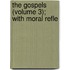 The Gospels (Volume 3); With Moral Refle