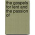 The Gospels For Lent And The Passion Of