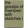 The Gossips Of Rivertown With Sketches I door Kendall Haven