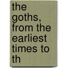 The Goths, From The Earliest Times To Th door Henry Bradley