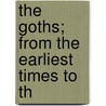 The Goths; From The Earliest Times To Th door Henry Bradley