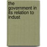 The Government In Its Relation To Indust