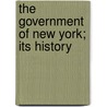 The Government Of New York; Its History door Morey