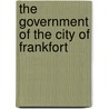 The Government Of The City Of Frankfort door Martin Herbert Dodge