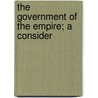 The Government Of The Empire; A Consider door William Bousfield