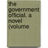 The Government Official. A Novel (Volume