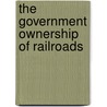 The Government Ownership Of Railroads door University Of Oklahoma. Debate