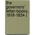 The Governors' Letter-Books, 1818-1834 (