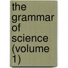 The Grammar Of Science (Volume 1) door Karl Pearson