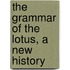 The Grammar Of The Lotus, A New History