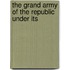 The Grand Army Of The Republic Under Its