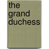 The Grand Duchess door George A. Birmingham