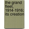 The Grand Fleet, 1914-1916; Its Creation door John Rushworth Jellicoe Jellicoe