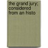 The Grand Jury; Considered From An Histo