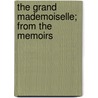 The Grand Mademoiselle; From The Memoirs door James Eugene Farmer