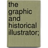 The Graphic And Historical Illustrator; by Brayley