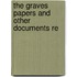 The Graves Papers And Other Documents Re