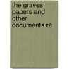 The Graves Papers And Other Documents Re door French E. Chadwick