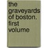 The Graveyards Of Boston. First Volume