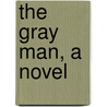 The Gray Man, A Novel door Crockett