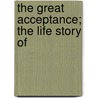 The Great Acceptance; The Life Story Of door Cyril Arthur Edward Ranger Gull