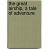 The Great Airship, A Tale Of Adventure door Brereton