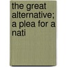 The Great Alternative; A Plea For A Nati door Spenser Wilkinson