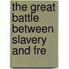 The Great Battle Between Slavery And Fre door Theodore Parker