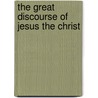 The Great Discourse Of Jesus The Christ door Larned