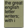 The Great English Letter Writers; With I door Willism James Dawson