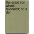 The Great Iron Wheel Reviewed; Or, A Def