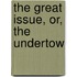 The Great Issue, Or, The Undertow