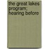 The Great Lakes Program; Hearing Before