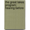 The Great Lakes Program; Hearing Before by United States. Congr