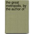 The Great Metropolis, By The Author Of '