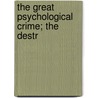 The Great Psychological Crime; The Destr door Florence Huntley