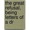The Great Refusal, Being Letters Of A Dr by Paul Elemer More