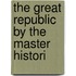 The Great Republic By The Master Histori