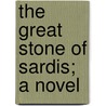 The Great Stone Of Sardis; A Novel by Frank Richard Stockton