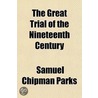 The Great Trial Of The Nineteenth Centur door Samuel Chipman Parks