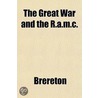 The Great War And The R.A.M.C. by Brereton