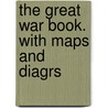 The Great War Book. With Maps And Diagrs door Onbekend